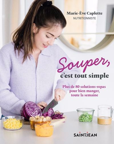 Image de couverture de Souper, c'est tout simple : plus de 80 solutions-repas pour bien manger, toute la semaine