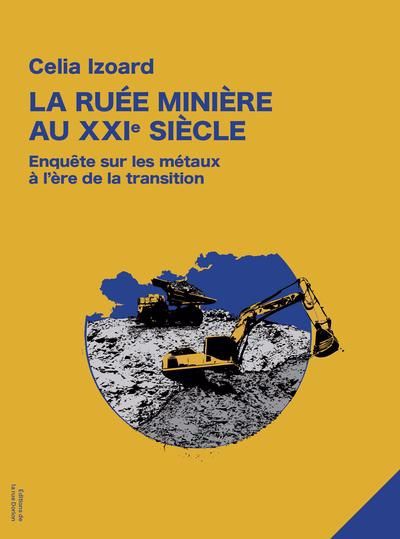 Image de couverture de La ruée minière au XXIe siècle : enquête sur les métaux à l'ère de la transition