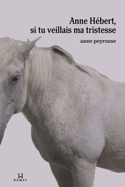 Image de couverture de Anne Hébert, si tu veillais ma tristesse : autobiographie