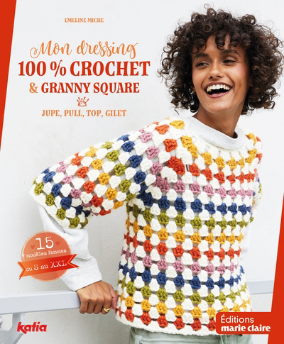 Image de couverture de Mon dressing 100 % crochet & granny square : jupe, pull, top, gilet : 15 modèles femmes du S au XXL