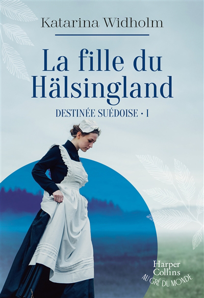 Image de couverture de Destinée suédoise. 1, La fille du Hälsingland : roman